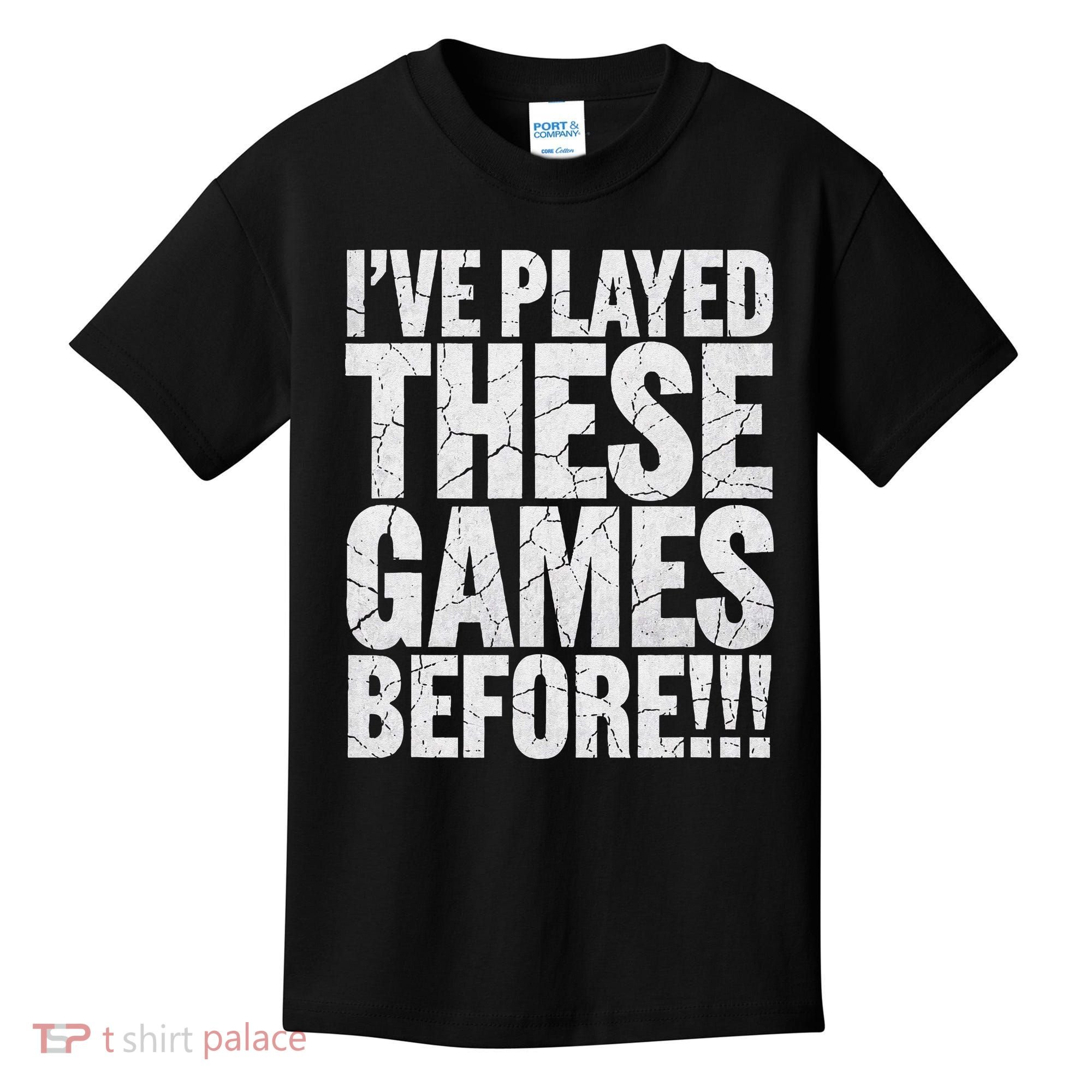 Funny IVe Played These Games Before Gift Kids T-Shirt