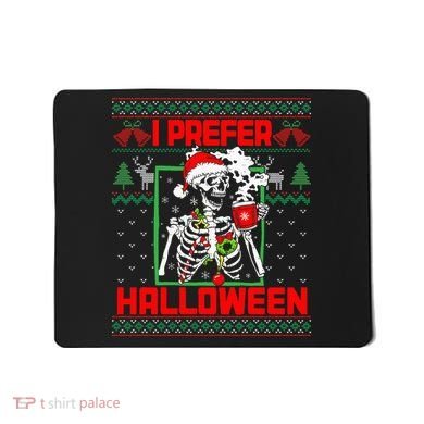 Funny I Prefer Halloween Skeleton Ugly Christmas Sweater Mousepad