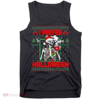 Funny I Prefer Halloween Skeleton Ugly Christmas Sweater Tank Top