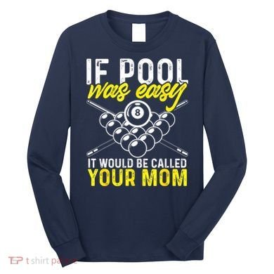 Funny If Pool Was Easy Billiard Player Gift Long Sleeve Shirt