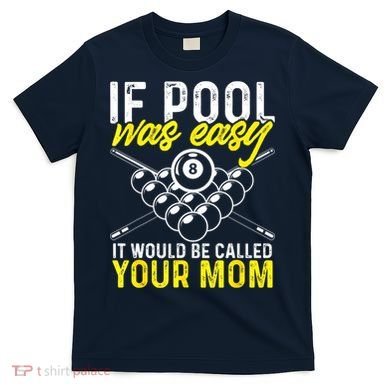 Funny If Pool Was Easy Billiard Player Gift T-Shirt