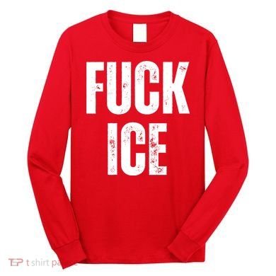 Fuck Ice Protest & Resist Support Immigrants Long Sleeve Shirt