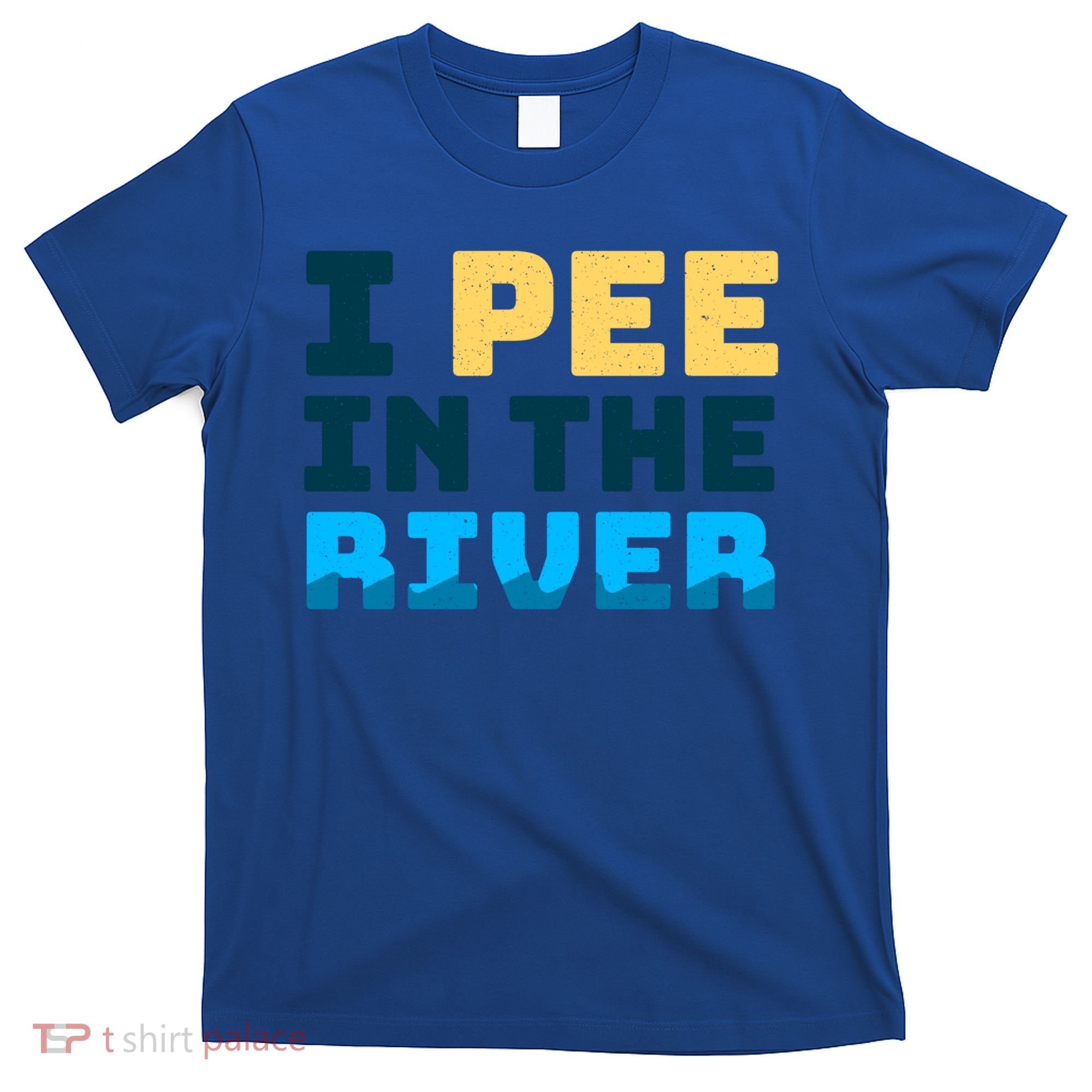 Funny I Pee In The River Summer Tubing Family Float Trip Gift T-Shirt