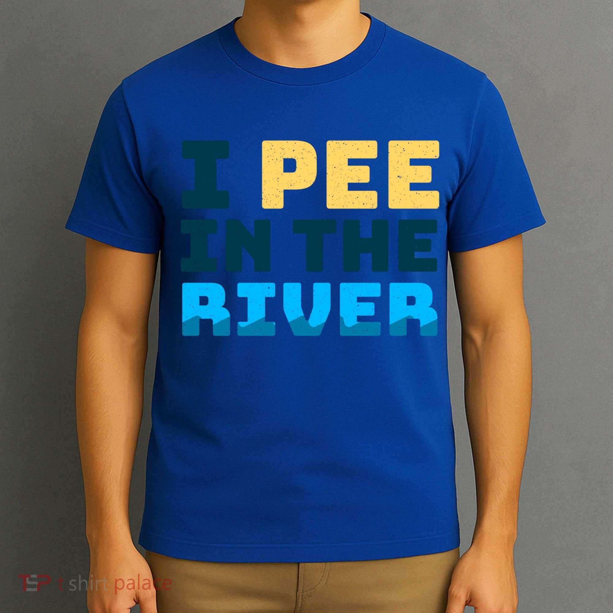 Funny I Pee In The River Summer Tubing Family Float Trip Gift T-Shirt