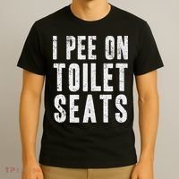 Funny I Pee On Toilet Seats Offensive Adult Humor T-Shirt thumb 3