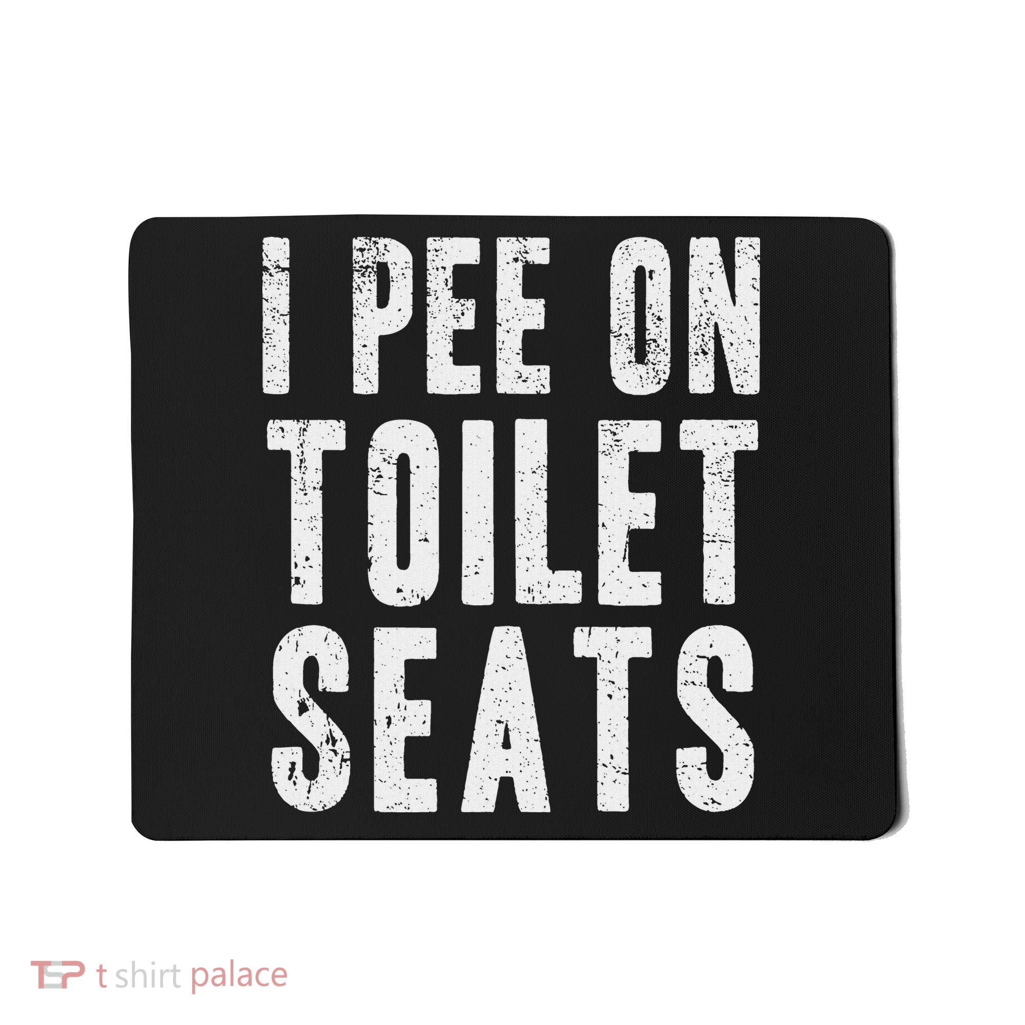 Funny I Pee On Toilet Seats Offensive Adult Humor Mousepad