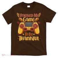 Funny I Paused My Game To Be Thankful T-Shirt thumb 0