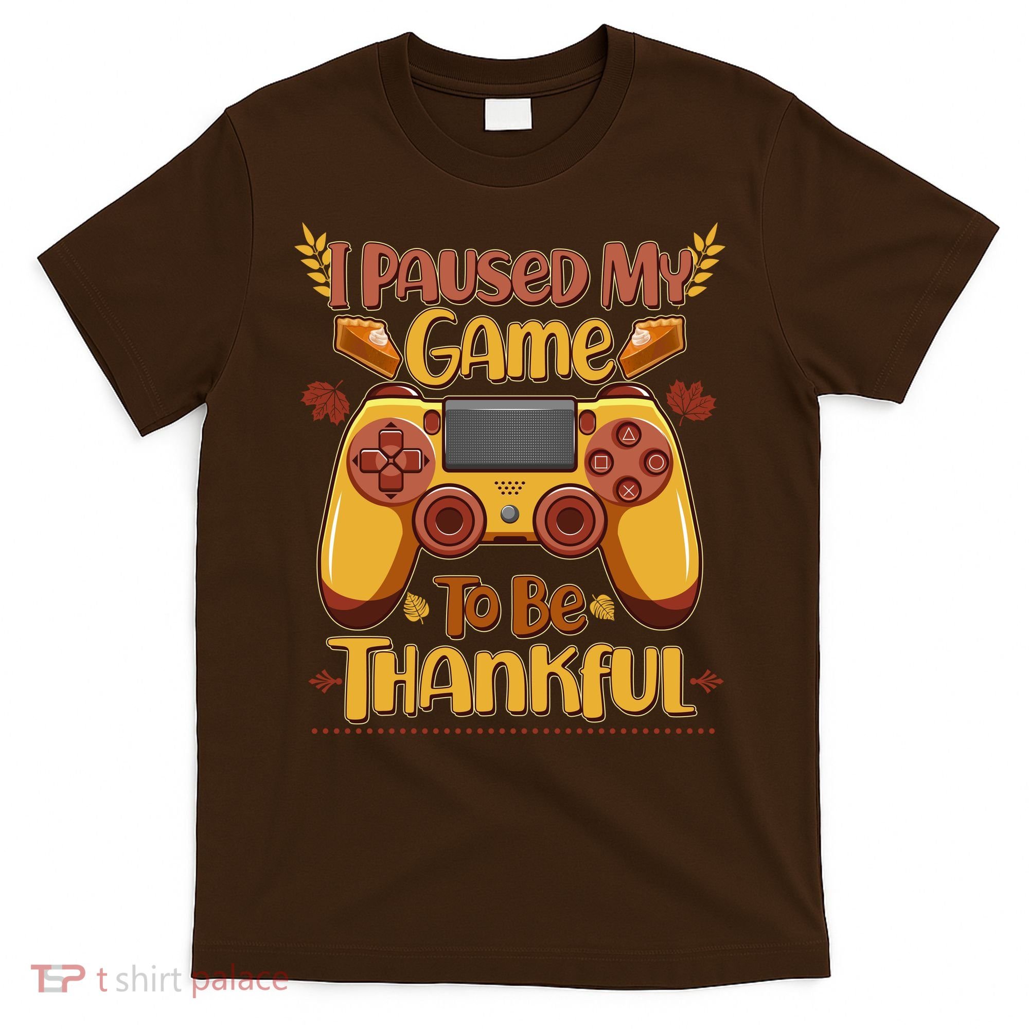 Funny I Paused My Game To Be Thankful T-Shirt
