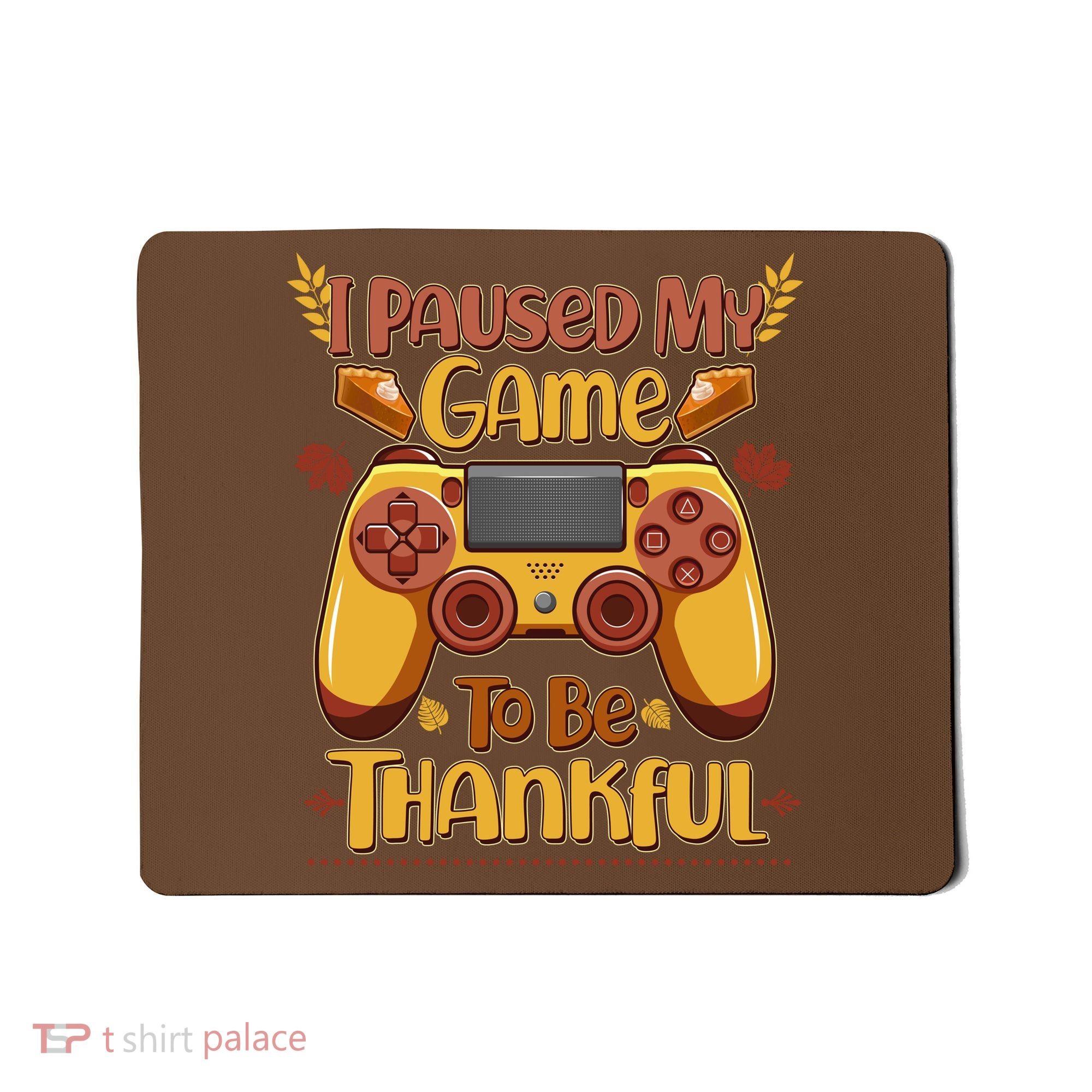Funny I Paused My Game To Be Thankful Mousepad