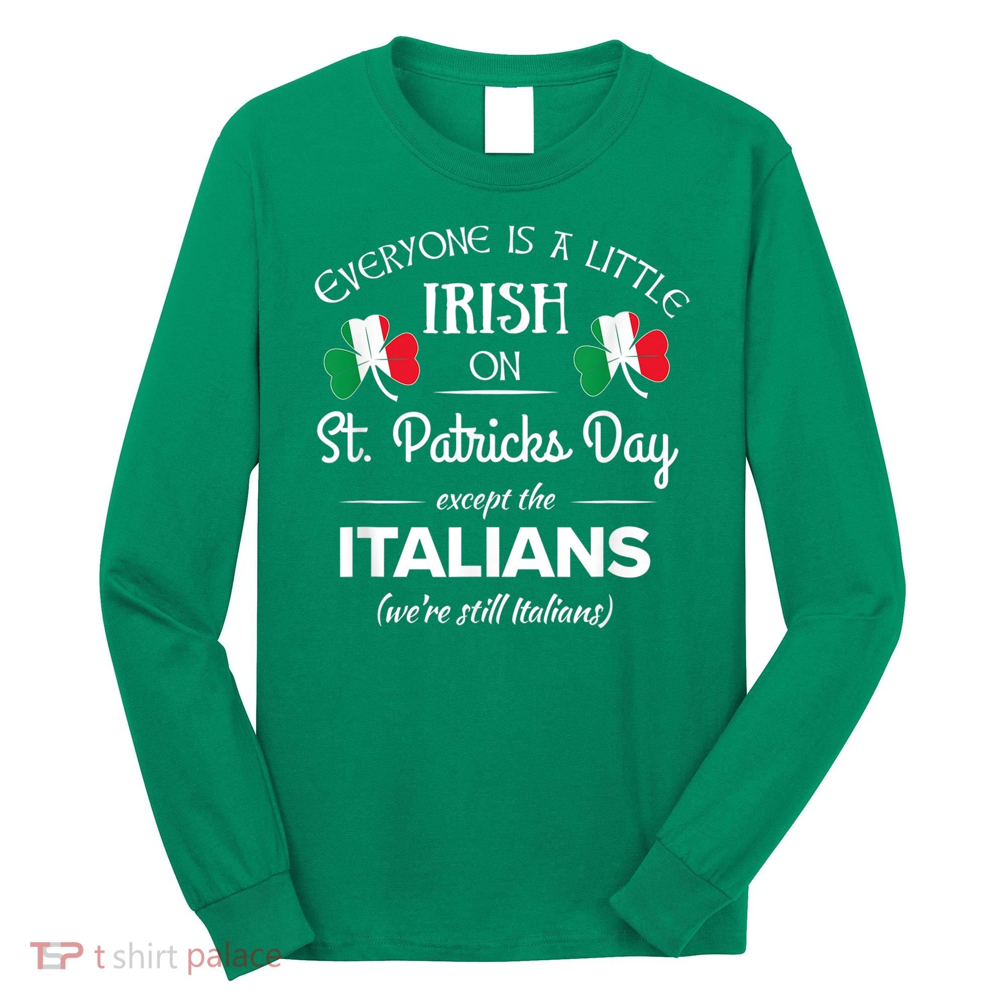 Funny Italian Pride Irish St. Patricks Day Italians Long Sleeve Shirt