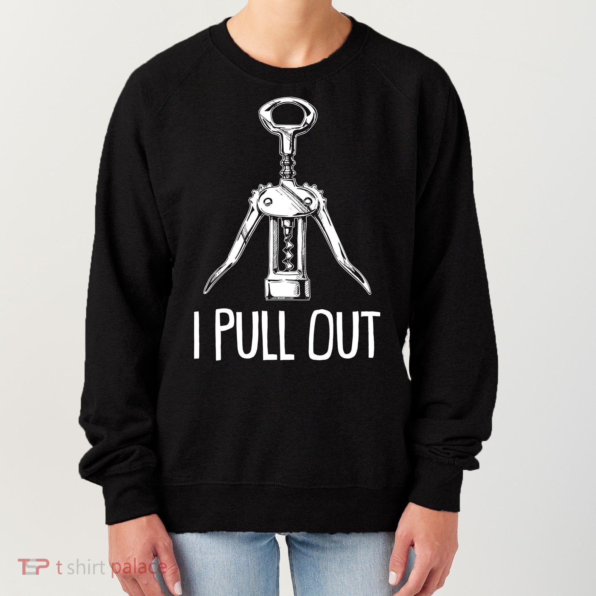 Funny I Pull Out Wine Corkscrew Women's Sweatshirt