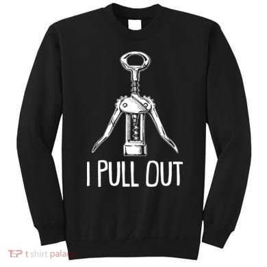 Funny I Pull Out Wine Corkscrew Sweatshirt