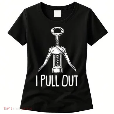Funny I Pull Out Wine Corkscrew Women's T-Shirt