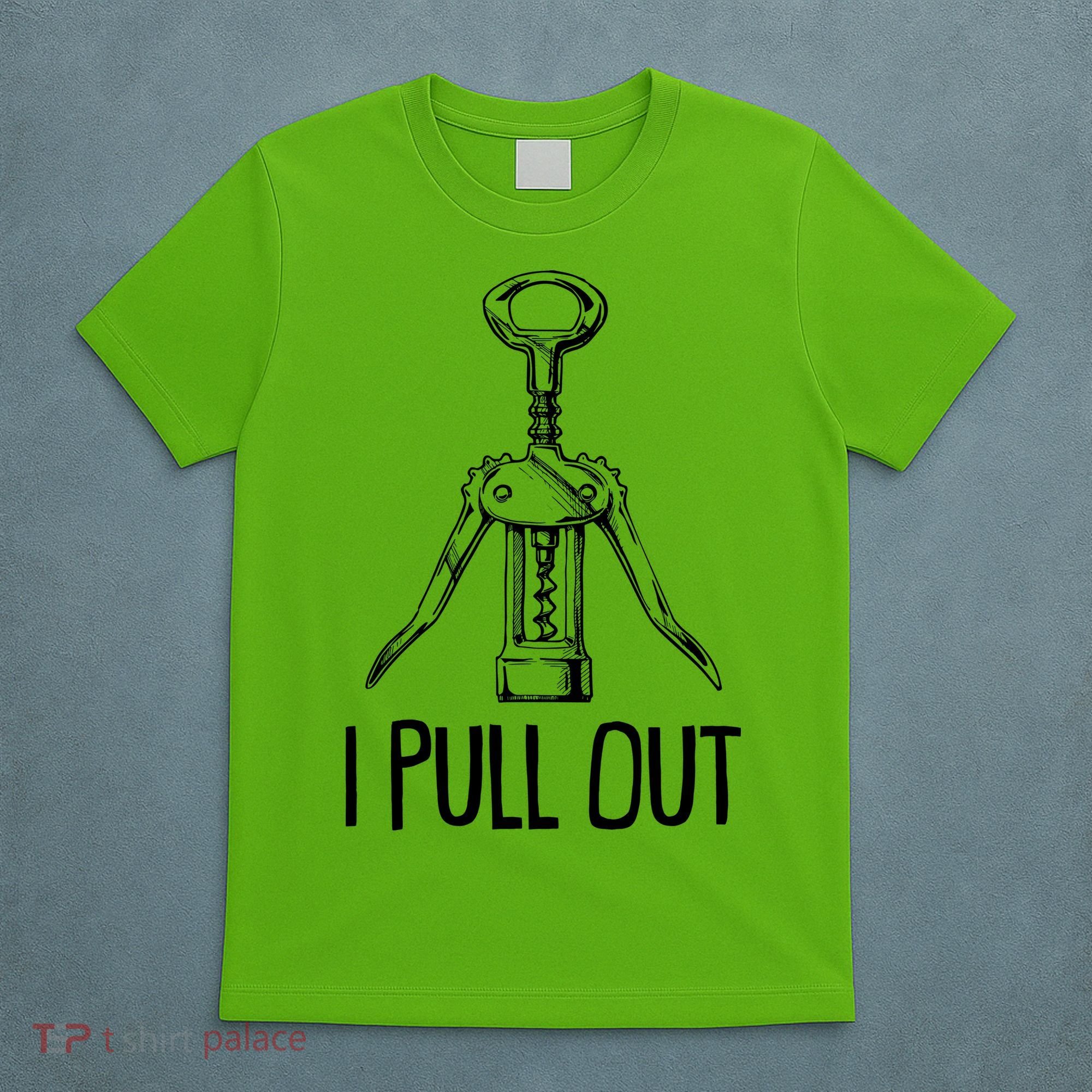 Funny I Pull Out Wine Corkscrew T-Shirt