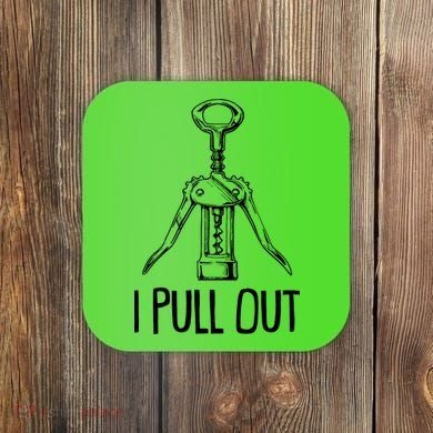 Funny I Pull Out Wine Corkscrew Coaster