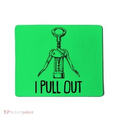 Funny I Pull Out Wine Corkscrew Mousepad