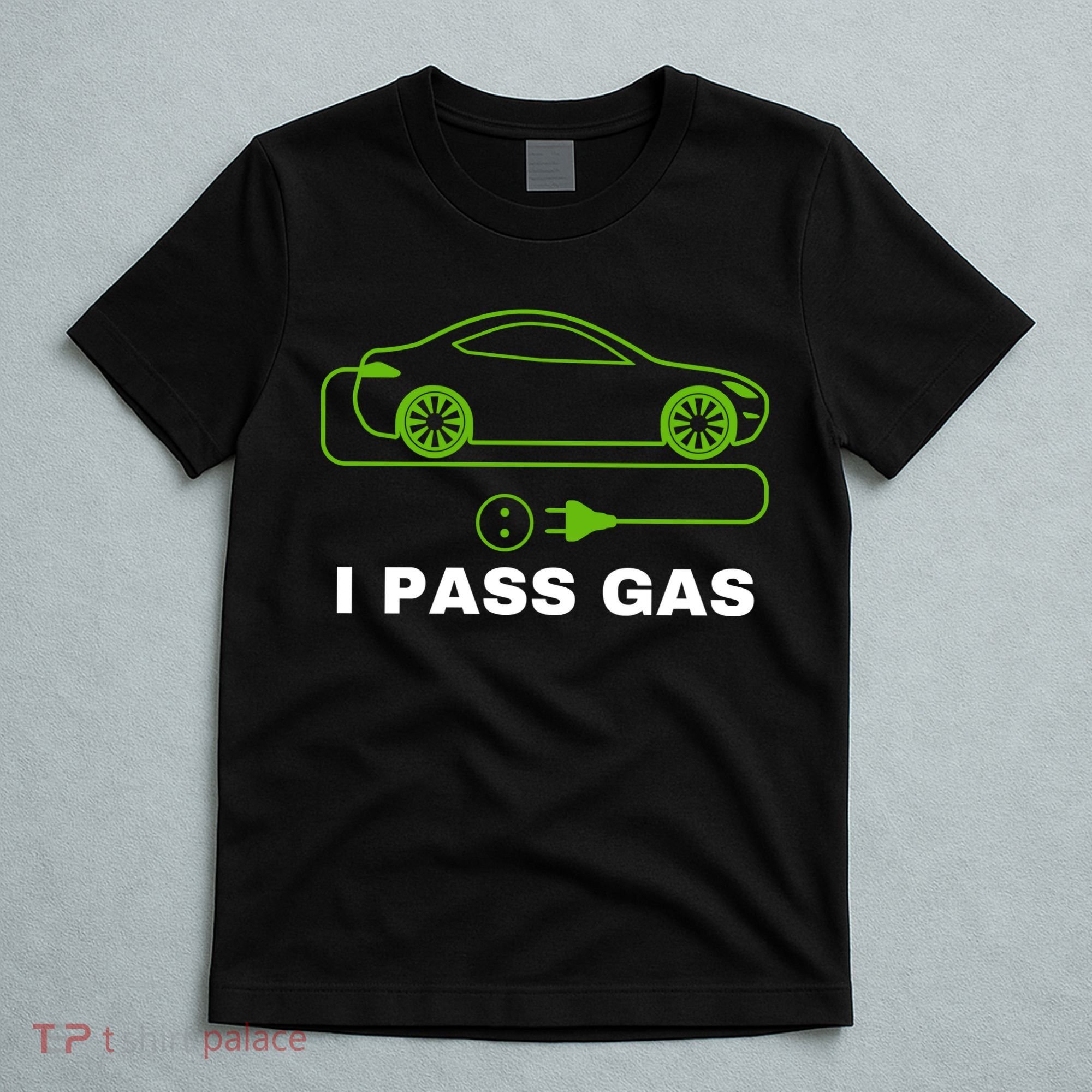 Funny I Pass Gas Electric Cars I Love EVs Funny Electric Vehicle Funny EV Driver T-Shirt