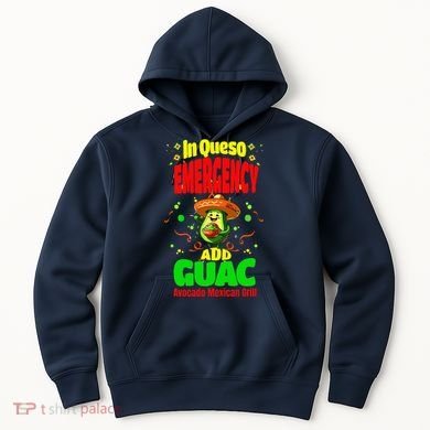 Funny In Queso Emergency Add Guac Hoodie
