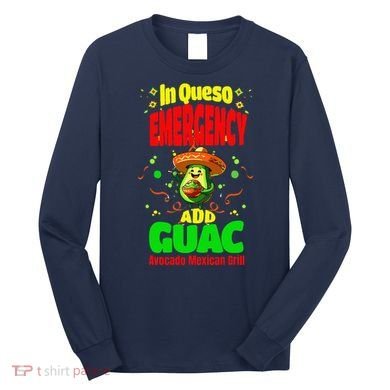 Funny In Queso Emergency Add Guac Long Sleeve Shirt