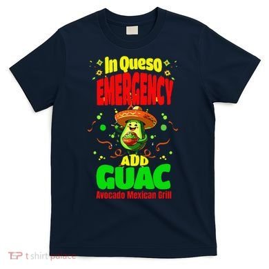 Funny In Queso Emergency Add Guac T-Shirt