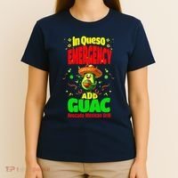 Funny In Queso Emergency Add Guac T-Shirt thumb 4