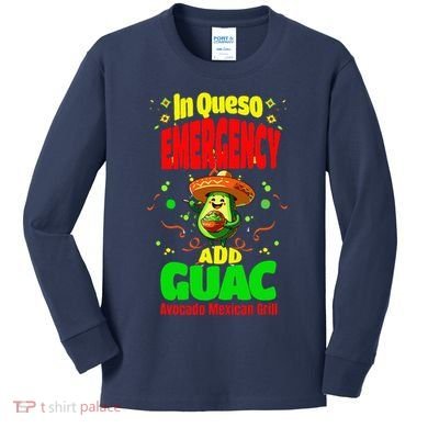 Funny In Queso Emergency Add Guac Kids Long Sleeve Shirt