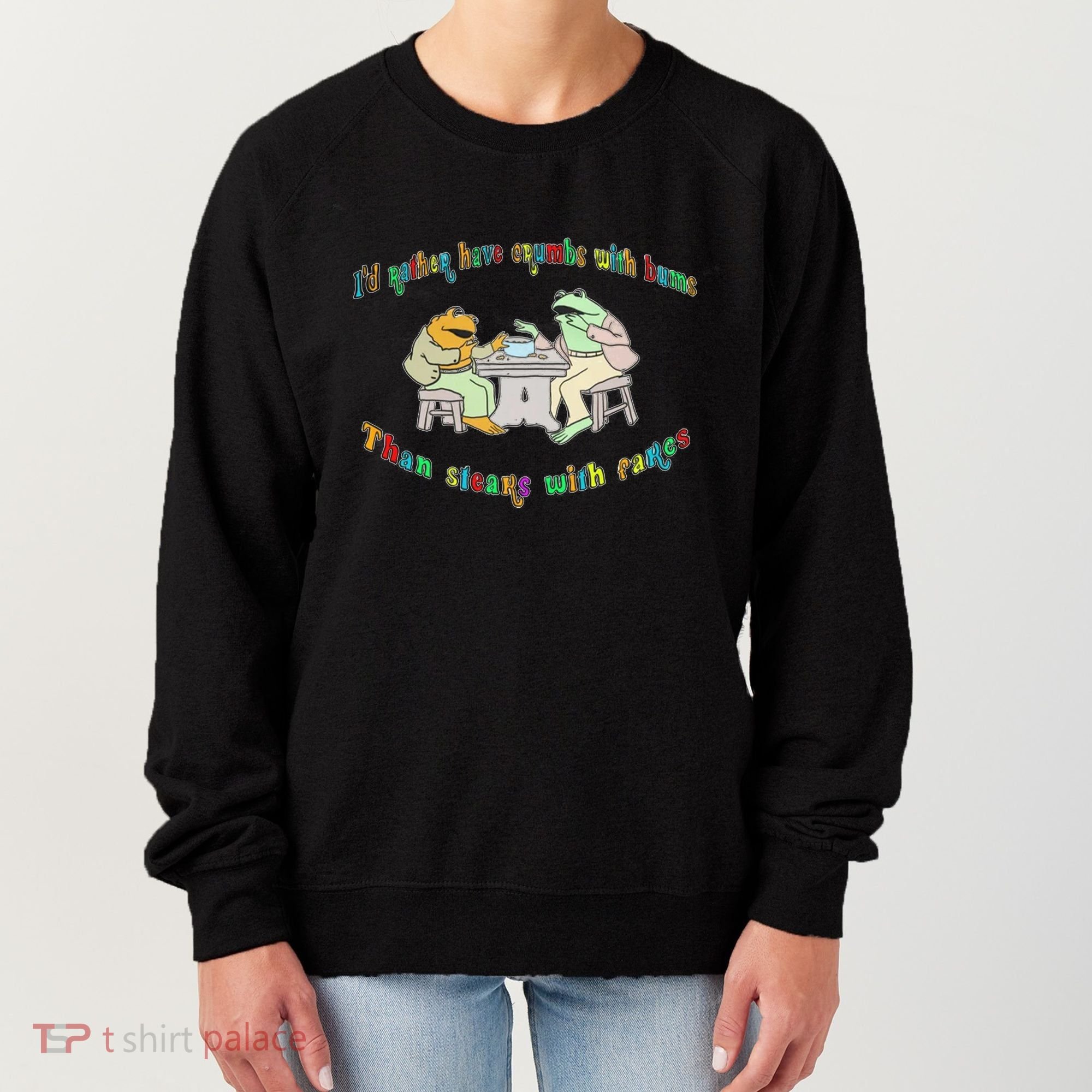 Frog I'd Rather Have Crumbs With Bums Women's Sweatshirt