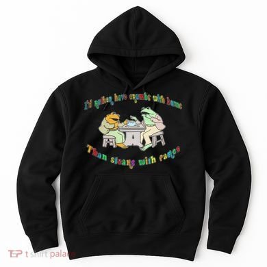 Frog I'd Rather Have Crumbs With Bums Hoodie