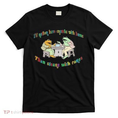Frog I'd Rather Have Crumbs With Bums T-Shirt