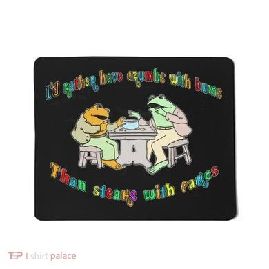 Frog I'd Rather Have Crumbs With Bums Mousepad