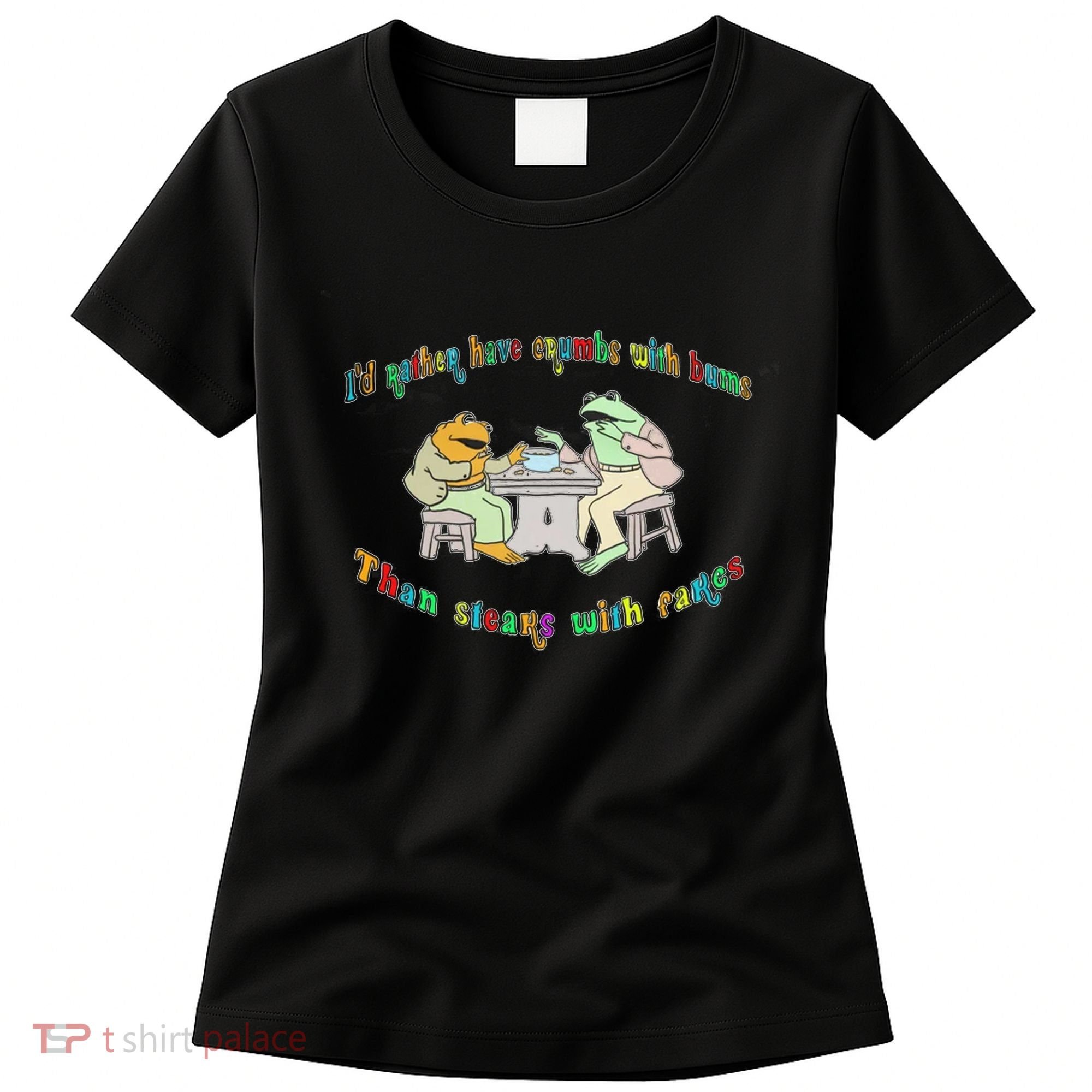 Frog I'd Rather Have Crumbs With Bums Women's T-Shirt