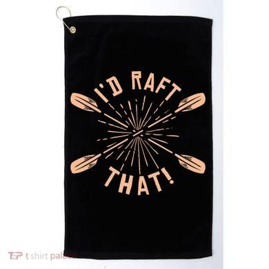 Funny I'd Raft That River Paddling White Water Rafting Gift Golf Towel
