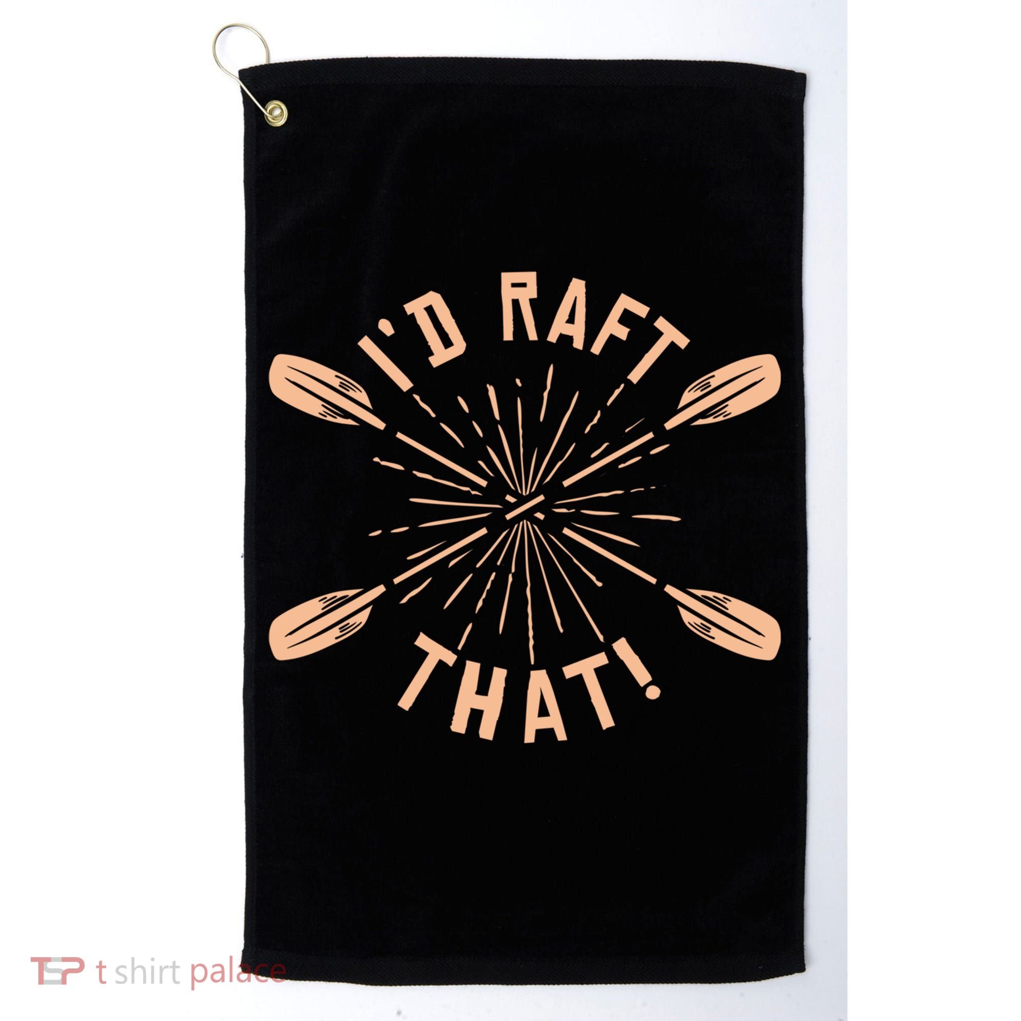 Funny I'd Raft That River Paddling White Water Rafting Gift Golf Towel