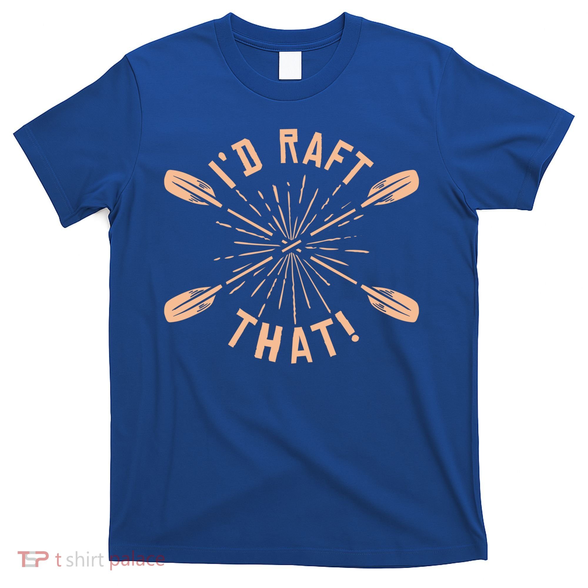 Funny I'd Raft That River Paddling White Water Rafting Gift T-Shirt