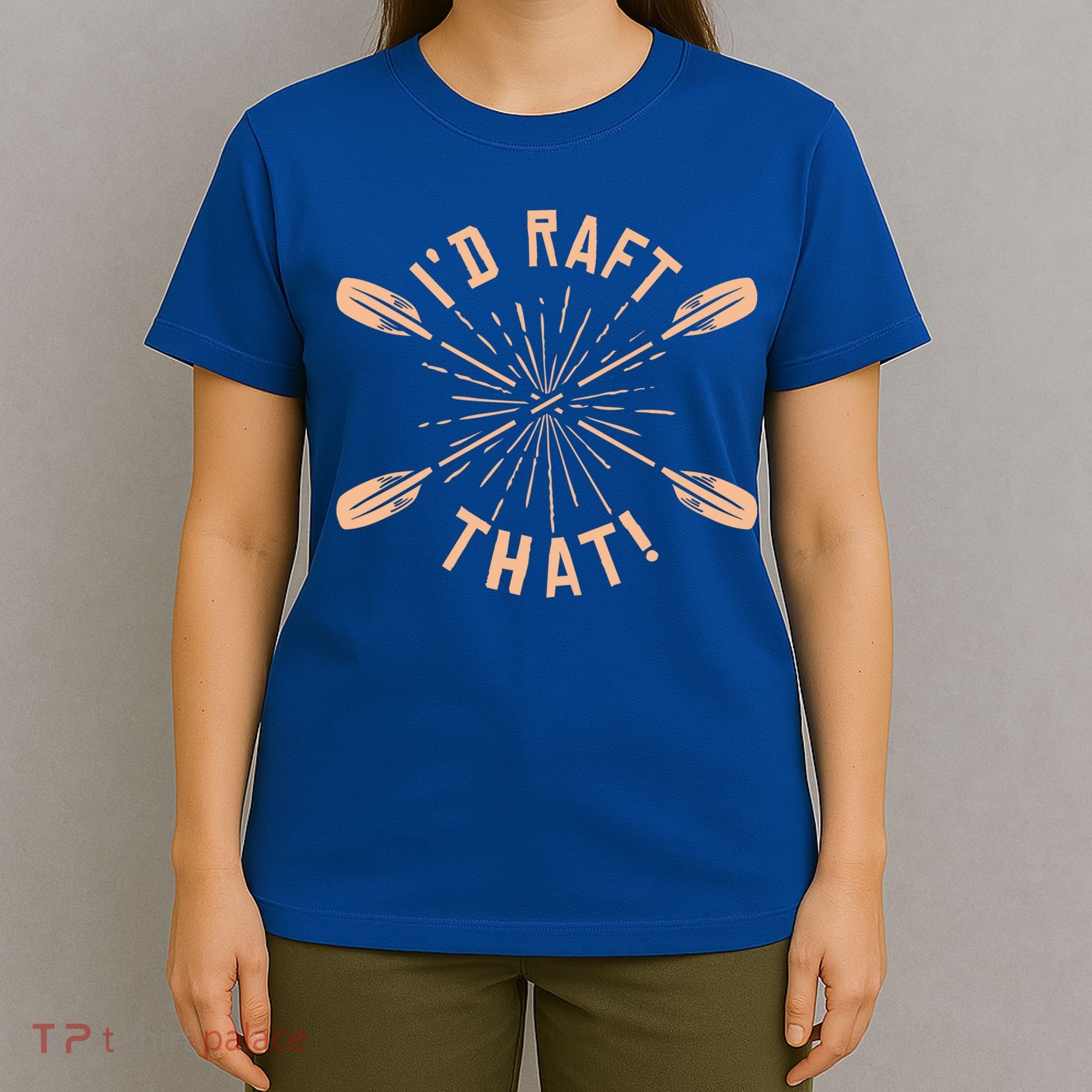 Funny I'd Raft That River Paddling White Water Rafting Gift T-Shirt