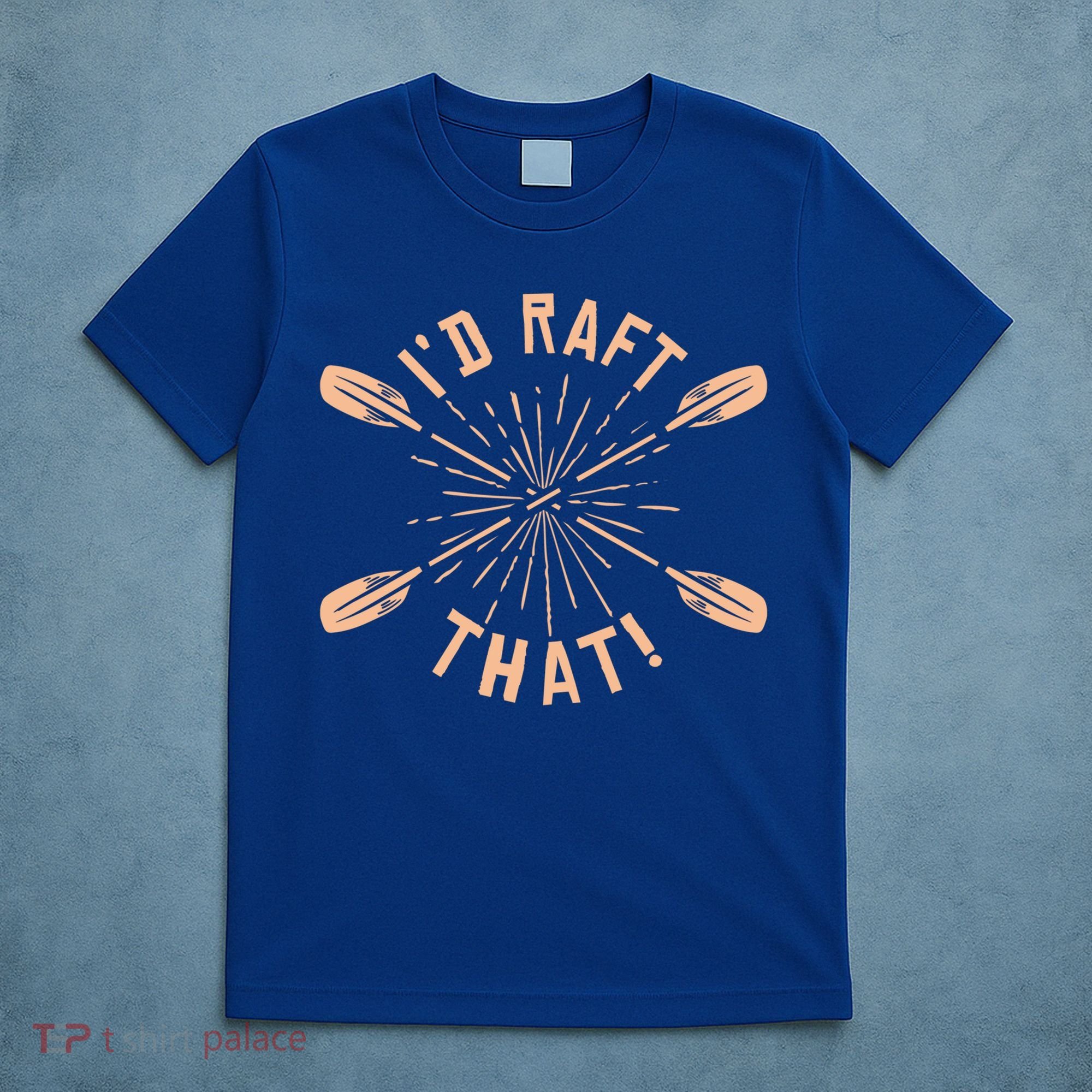 Funny I'd Raft That River Paddling White Water Rafting Gift T-Shirt