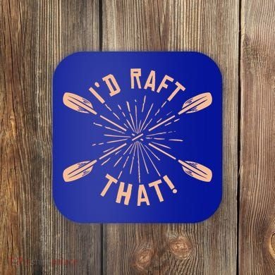 Funny I'd Raft That River Paddling White Water Rafting Gift Coaster