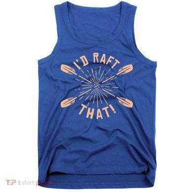 Funny I'd Raft That River Paddling White Water Rafting Gift Tank Top