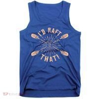 Funny I'd Raft That River Paddling White Water Rafting Gift Tank Top thumb 0