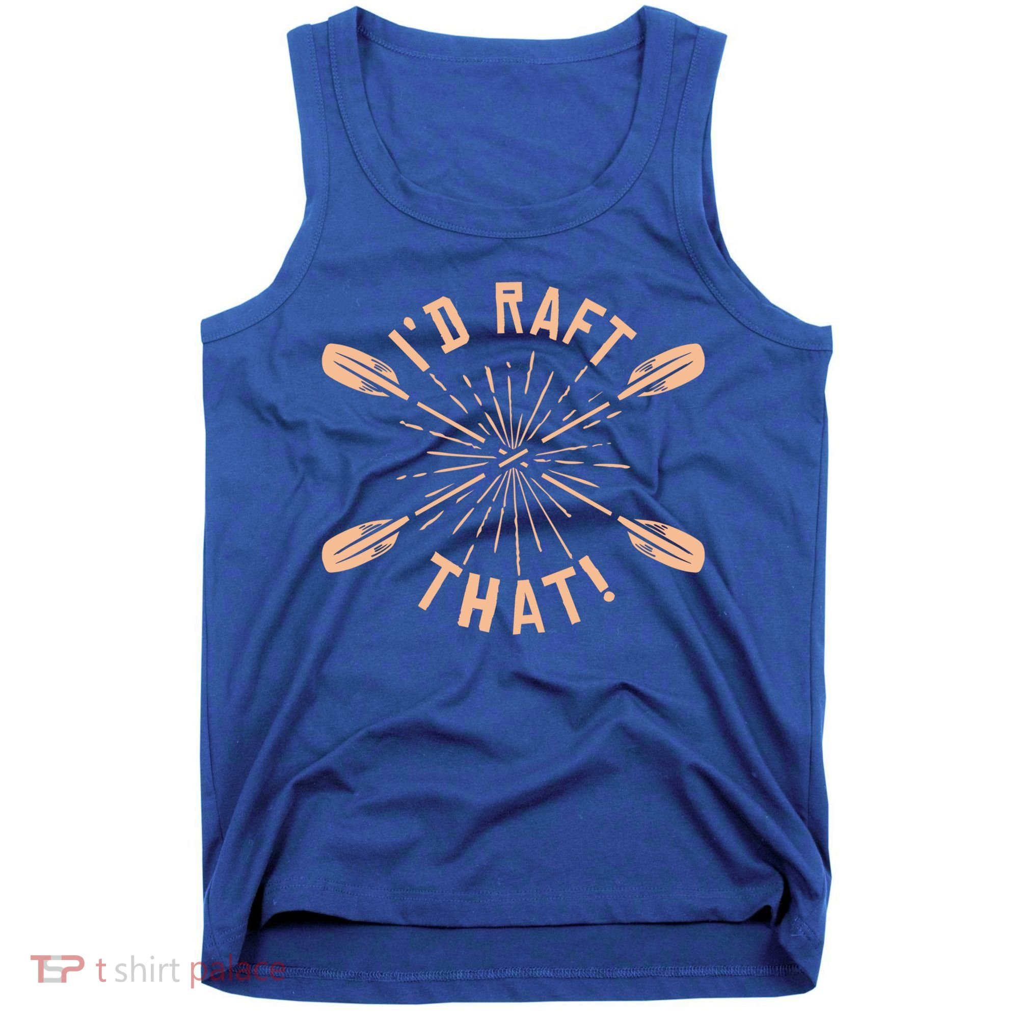 Funny I'd Raft That River Paddling White Water Rafting Gift Tank Top