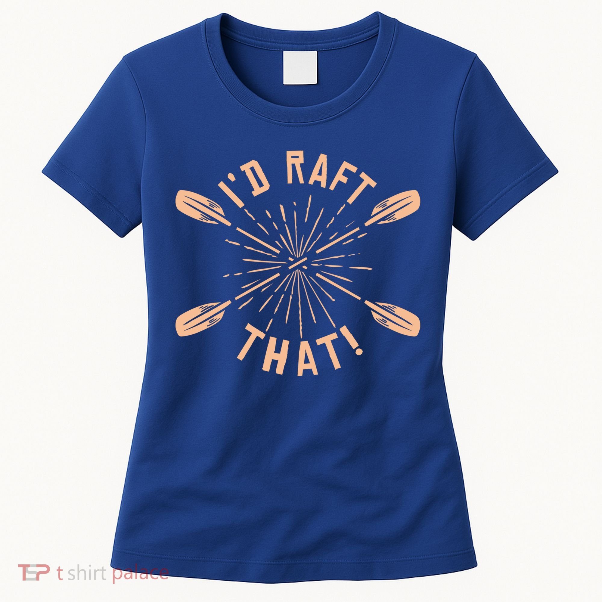 Funny I'd Raft That River Paddling White Water Rafting Gift Women's T-Shirt
