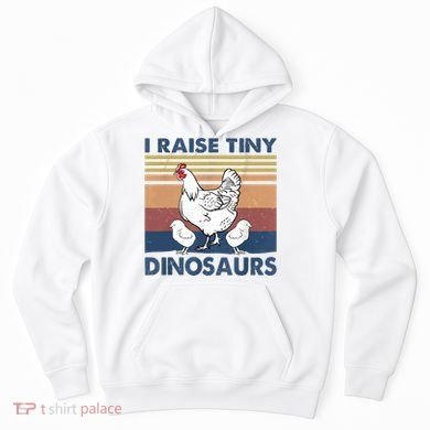 Funny I Raise Tiny Dinosaurs Chicken Joke Farmer Men Women Hoodie