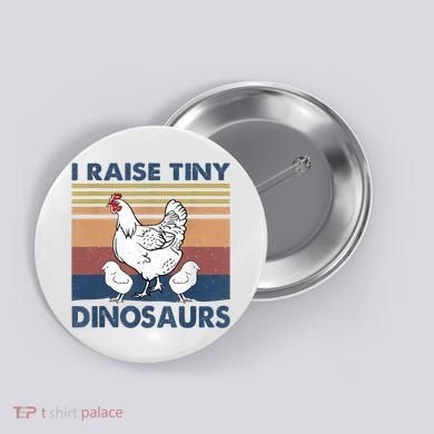 Funny I Raise Tiny Dinosaurs Chicken Joke Farmer Men Women Button