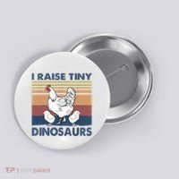 Funny I Raise Tiny Dinosaurs Chicken Joke Farmer Men Women Button thumb 0