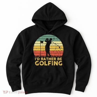 Funny Id Rather Be Golfing Hoodie