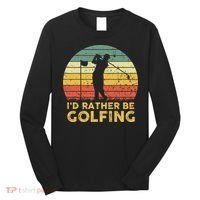 Funny Id Rather Be Golfing Long Sleeve Shirt thumb 0