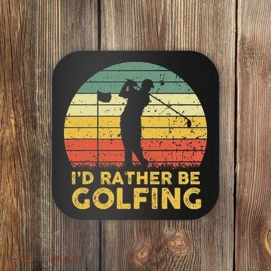 Funny Id Rather Be Golfing Coaster