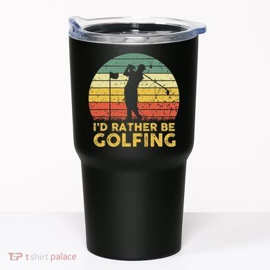 Funny Id Rather Be Golfing Tumbler