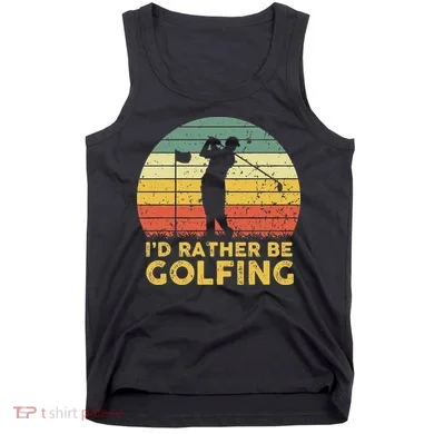 Funny Id Rather Be Golfing Tank Top