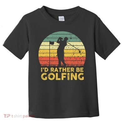 Funny Id Rather Be Golfing Toddler T-Shirt